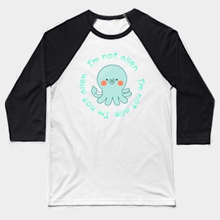 octopus,I'm not alien Baseball T-Shirt